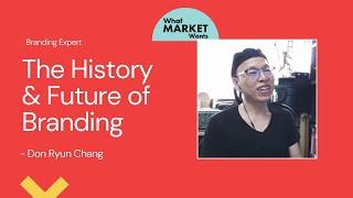 The History & Future of Branding - Branding Expert, Don Ryun Chang