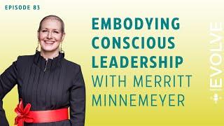 Embodying Conscious Leadership with Merritt Minnemeyer