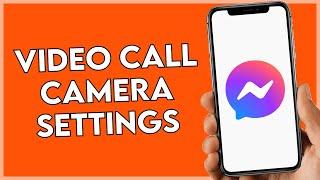 Messenger Video Call Camera Settings !