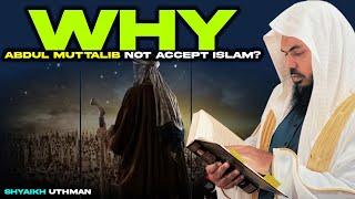 Why Abdul Muttalib not accept Islam? | Mufti Uthman