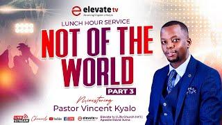 NOT OF THE WORLD WITH PASTOR VINCENT KYALO {PART 3} CHURCH UNLIMITED ll LUNCH HOUR ll 13TH NOV 2024