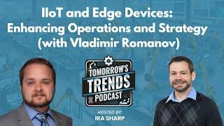 5 - IIoT and Edge Devices: Enhancing Operations and Strategy with Vladimir Romanov