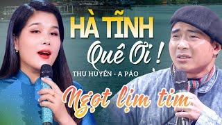 Hà Tĩnh Quê Ơi, Tìm Em Câu Ví Sông Lam | Bản Song Ca Ngọt Lịm Tim - A Páo & Bùi Thu Huyền