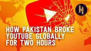 How Pakistan Broke YouTube Globally for Two Hours