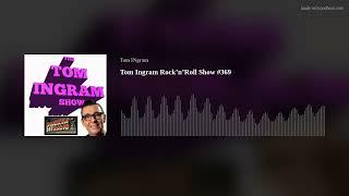 Tom Ingram Rock’n’Roll Show #369