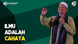 KH. Agoes Ali Masyhuri (Gus Ali): Ilmu Adalah Cahaya