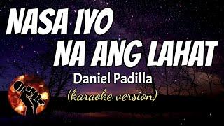 NASA IYO NA ANG LAHAT - DANIEL PADILLA (karaoke version)