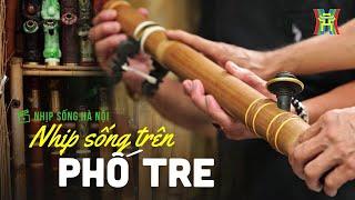 Nhịp phố Hàng Tre | Nhịp sống Hà Nội