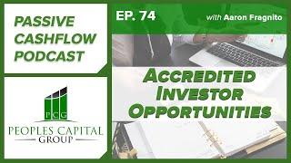 Passive Cash Flow Podcast Ep.74 | Accredited Investor Opportunities