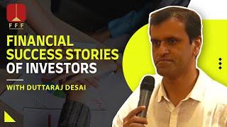 Financial success stories of Investors with Duttaraj Desai