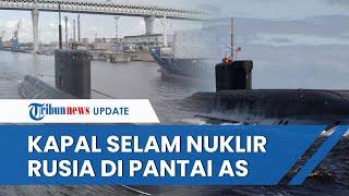 AS TERANCAM! Kapal Selam Nuklir Rusia Sudah Muncul di Pantai Lepas Washington hingga Keliling Eropa