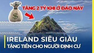 IRELAND SIÊU GIÀU: TẶNG 2 TỶ CHO NGƯỜI TỚI ĐỊNH CƯ