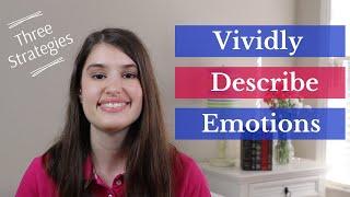 How to Vividly Describe Emotions: 3 Powerful Strategies