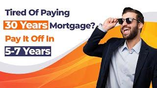 Dont Replace Your Mortgage Pay it off in 5 to 7 Years. Plain, Simple Proof!