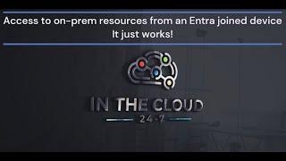 Access to on-premises resources from an Entra joined device - It just works!