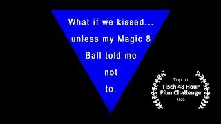 What If We Kissed Unless My Magic 8 Ball Told Me Not To - Tisch 48 Hour Film Challenge