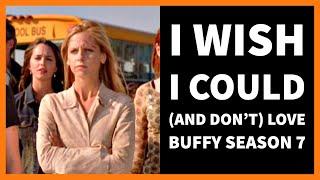 I wish I could (and don't) love Buffy Season 7