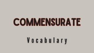 What is the meaning of 'Commensurate'?