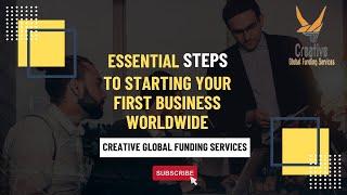 Essential Steps to Starting Your First Business Worldwide | creative global funding services