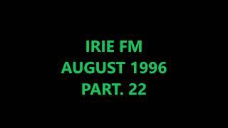 IRIE FM - AUGUST 1996 - PART. 22