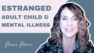 Adult Child Estrangement and Mental Illness (Seven Keys To Manage Cut Off)