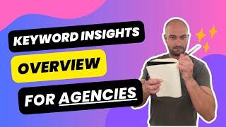 Keyword Insights General Overview (For Agencies)