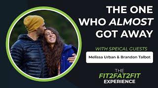 Boundaries, Life, & Second Chances with Melissa Urban and Brandon Talbot | Fit2Fat2Fit Experience