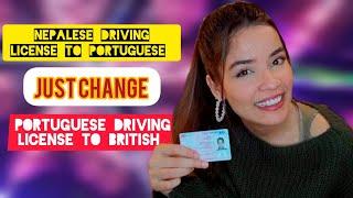 CHANGE DRIVING LICENSE| NEPALESE TO PORTUGUESE| PORTUGUESE TO BRITISH 