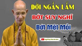 Đời Ngắn Lắm Sống Bớt Suy Nghĩ Đời Bớt Mệt Mỏi Bớt Khổ Đau - HT Thích Giác Hạnh 2025