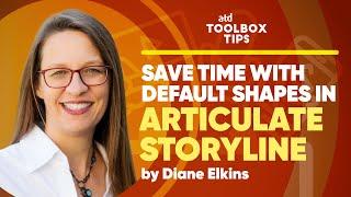 Toolbox Tip: Save Time with Default Shapes in Articulate Storyline