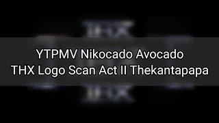 YTPMV Nikocado Avocado THX Logo Scan Act II Thekantapapa