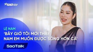 [Phỏng Vấn Lệ Nam] Bây Giờ Tôi Mới Thấy Nam Em Muốn Được Sống Hơn Cả | SAOTALK