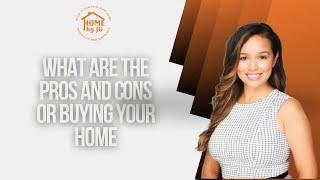 What are the Pros and Cons of Buying your home