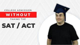 3 Ways to Get into College without the SAT or ACT! 