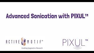 Advanced Sonication with the PIXUL Multi-Sample Sonicator