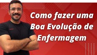 Aprenda a fazer uma boa Evolução de Enfermagem I Aula Completa