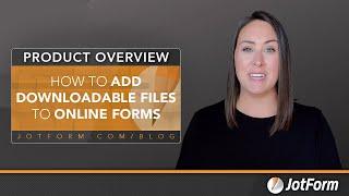 How to add downloadable files to online forms