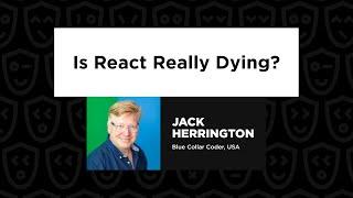 Jack Herrington – Is React Really Dying, React Advanced 2024