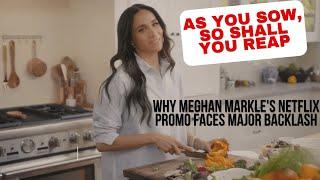 You Reap What You Sow - Why Meghan Markle's Netflix Promo Faces Major Backlash