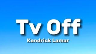 Kendrick Lamar - Tv Off (Lyrics)