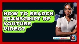 How To Search Transcript Of YouTube Video? - SearchEnginesHub.com