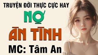 Truyện ngắn hay 2024: Nợ Ân Tình - Mc Tâm An diễn đọc nghe hay và cảm xúc