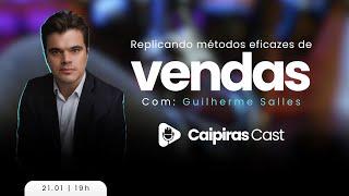 REPLICANDO MÉTODOS EFICAZES DE VENDAS COM: GUILHERME SALLES