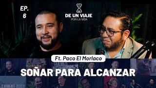 DE UN VIAJE POR LA VIDA EP.6 - FT. PACO EL MORLACO | SOÑAR PARA ALCANZAR