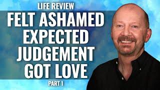 I FELT SO ASHAMED OF MY ACTIONS in LIFE REVIEW but I WASN’T JUDGED.  David Beckman 1