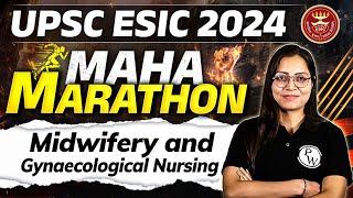 Midwifery and Gynaecological Nursing | Maha Marathon | UPSC ESIC Nursing 2024