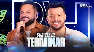 Diego e Victor Hugo - Sua vez de Terminar (Ao Vivo)