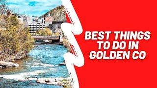 10 Best Things to Do in Golden Co This Weekend