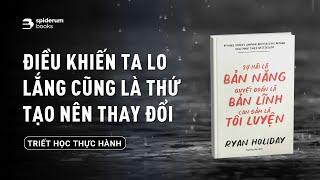 Điều khiến ta lo lắng cũng là thứ tạo nên thay đổi | Thực hành Chủ nghĩa Khắc Kỷ trong đời sống