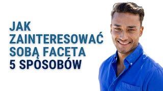 Jak Zainteresować Sobą Faceta - 5 Sposobów